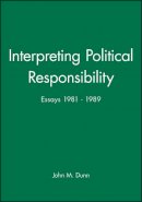 John M. Dunn - Interpreting Political Responsibility - 9780745608280 - V9780745608280