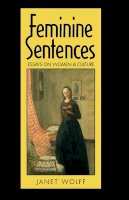 Janet Wolff - Feminine Sentences: Essays on Women and Culture - 9780745608556 - V9780745608556