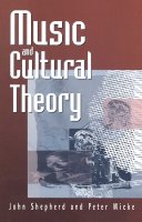 John Shepherd - Music and Cultural Theory - 9780745608648 - V9780745608648