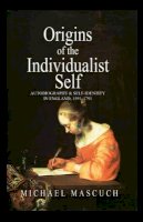 Michael Mascuch - The Origins of the Individualist Self: Autobiography and Self-Identity in England, 1591 - 1791 - 9780745608747 - V9780745608747