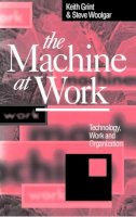 Woolgar, Steve; Grint, Keith - The Machine at Work. Technology, Work and Organization.  - 9780745609256 - V9780745609256