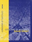 David Frisby - Cityscapes of Modernity: Critical Explorations - 9780745609676 - V9780745609676