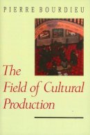 Pierre Bourdieu - The Field of Cultural Production: Essays on Art and Literature - 9780745609874 - V9780745609874
