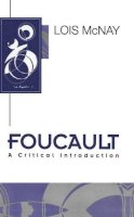 Lois Mcnay - Foucault: A Critical Introduction - 9780745609911 - V9780745609911