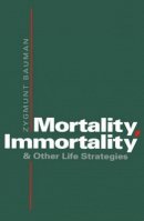 Zygmunt Bauman - Mortality, Immortality and Other Life Strategies - 9780745610160 - V9780745610160