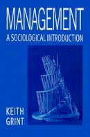 Keith Grint - Management: A Sociological Introduction - 9780745611495 - V9780745611495