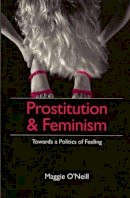 Maggie O´neill - Prostitution and Feminism: Towards a Politics of Feeling - 9780745612041 - V9780745612041