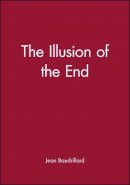 Jean Baudrillard - The Illusion of the End - 9780745612225 - V9780745612225
