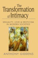 Anthony Giddens - The Transformation of Intimacy: Sexuality, Love and Eroticism in Modern Societies - 9780745612393 - V9780745612393
