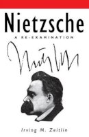 Irving M. Zeitlin - Nietzsche: A Re-examination - 9780745612911 - V9780745612911