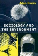 Alan Irwin - Sociology and the Environment: A Critical Introduction to Society, Nature and Knowledge - 9780745613598 - V9780745613598