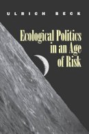 Ulrich Beck - Ecological Politics in an Age of Risk - 9780745613772 - V9780745613772