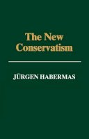 Jürgen Habermas - The New Conservatism: Cultural Criticism and the Historian´s Debate - 9780745614113 - V9780745614113