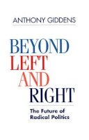Anthony Giddens - Beyond Left and Right: The Future of Radical Politics - 9780745614397 - V9780745614397