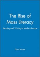 David Vincent - The Rise of Mass Literacy: Reading and Writing in Modern Europe - 9780745614458 - V9780745614458