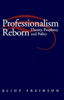 Eliot Freidson - Professionalism Reborn: Theory, Prophecy and Policy - 9780745614465 - V9780745614465
