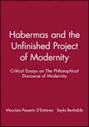 D´entreves - Habermas and the Unfinished Project of Modernity: Critical Essays on The Philosophical Discourse of Modernity - 9780745614526 - V9780745614526