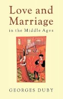Georges Duby - Love and Marriage in the Middle Ages - 9780745614793 - V9780745614793