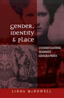 Linda Mcdowell - Gender, Identity and Place: Understanding Feminist Geographies - 9780745615073 - V9780745615073