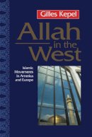 Gilles Kepel - Allah in the West: Islamic Movements in America and Europe - 9780745615585 - V9780745615585
