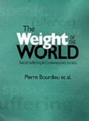 Pierre Bourdieu - The Weight of the World: Social Suffering in Contemporary Society - 9780745615936 - V9780745615936