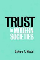 Barbara Misztal - Trust in Modern Societies: The Search for the Bases of Social Order - 9780745616346 - V9780745616346