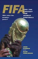 John Sugden - FIFA and the Contest for World Football: Who Rules the Peoples´ Game? - 9780745616612 - V9780745616612