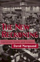 David Marquand - The New Reckoning: Capitalism, States and Citizens - 9780745617442 - V9780745617442
