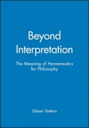 Gianni Vattimo - Beyond Interpretation: The Meaning of Hermeneutics for Philosophy - 9780745617534 - V9780745617534