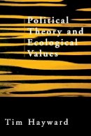 Tim Hayward - Political Theory and Ecological Values - 9780745618098 - V9780745618098