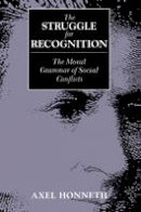 Axel Honneth - The Struggle for Recognition: The Moral Grammar of Social Conflicts - 9780745618388 - V9780745618388