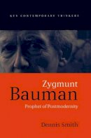Dennis Smith - Zygmunt Bauman: Prophet of Postmodernity - 9780745618999 - V9780745618999