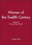 Georges Duby - Women of the Twelfth Century, Eve and the Church - 9780745619002 - V9780745619002