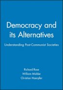 Richard Rose - Democracy and its Alternatives: Understanding Post-Communist Societies - 9780745619262 - V9780745619262