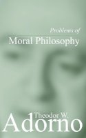 Theodor W. Adorno - Problems of Moral Philosophy - 9780745619415 - V9780745619415