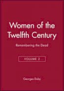 Georges Duby - Women of the Twelfth Century: Remembering the Dead - 9780745619484 - V9780745619484