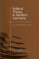 Chris Thornhill - Political Theory in Modern Germany: An Introduction - 9780745620008 - V9780745620008