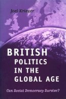 Professor Joel Krieger - British Politics in the Global Age: Can Social Democracy Survive? - 9780745620251 - V9780745620251