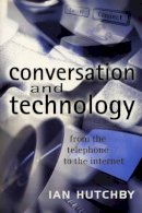 Ian Hutchby - Conversation and Technology: From the Telephone to the Internet - 9780745621111 - V9780745621111
