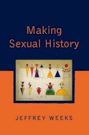 Jeffrey Weeks - Making Sexual History - 9780745621159 - V9780745621159
