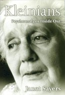 Janet Sayers - Kleinians: Psychoanalysis Inside Out - 9780745621241 - V9780745621241