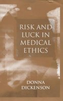 Donna L. Dickenson - Risk and Luck in Medical Ethics - 9780745621456 - V9780745621456