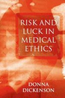 Donna L. Dickenson - Risk and Luck in Medical Ethics - 9780745621463 - V9780745621463