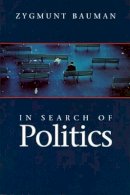 Zygmunt Bauman - In Search of Politics - 9780745621715 - V9780745621715