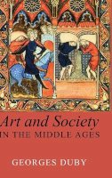 Georges Duby - Art and Society in the Middle Ages - 9780745621739 - V9780745621739