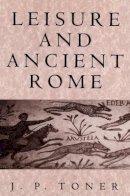J. P. Toner - Leisure and Ancient Rome - 9780745621982 - V9780745621982