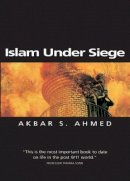 Akbar S. Ahmed - Islam Under Siege: Living Dangerously in a Post- Honor World - 9780745622095 - V9780745622095