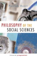 Patrick Baert - Philosophy of the Social Sciences: Towards Pragmatism - 9780745622477 - V9780745622477
