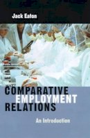 Jack Eaton - Comparative Employment Relations: An Introductioin - 9780745622927 - V9780745622927