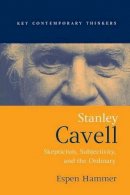 Espen Hammer - Stanley Cavell: Skepticism, Subjectivity, and the Ordinary - 9780745623580 - V9780745623580